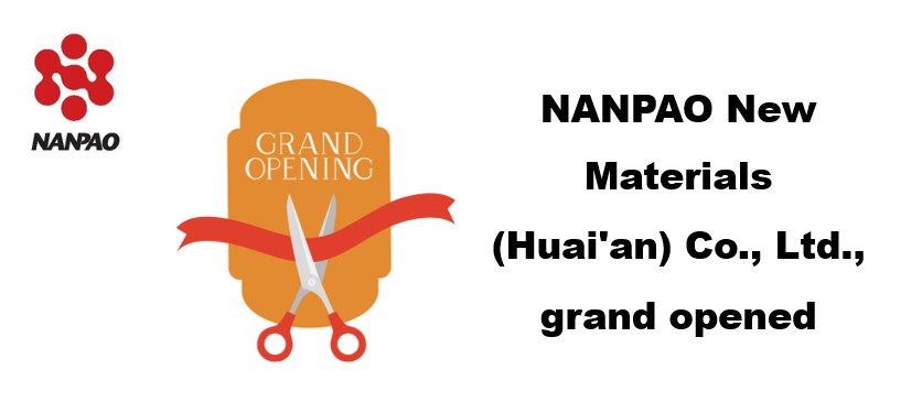 NANPAO Resins Group NANPAO New Materials (Huai'an) Co., Ltd., grand opening